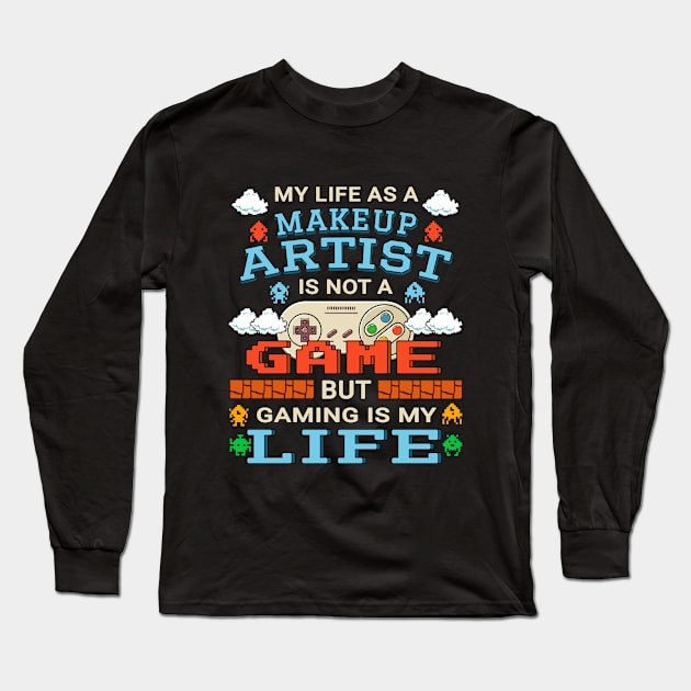 Makeup Artist Gamer Art Gaming Design Quote Long Sleeve T-Shirt by jeric020290